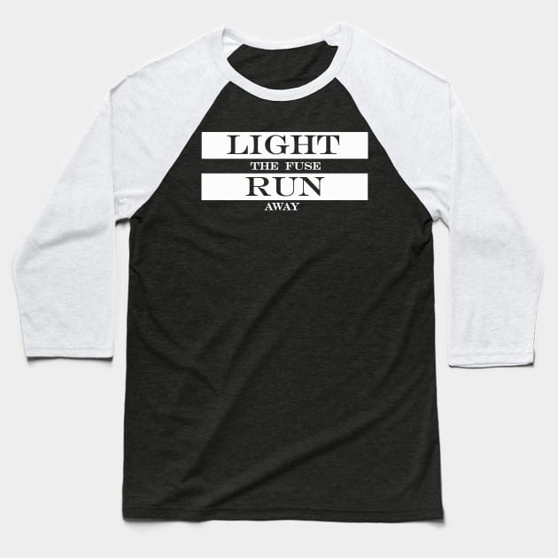 light the fuse run away Baseball T-Shirt by NotComplainingJustAsking